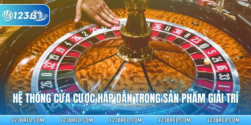 Roulette Online - Game Casino Với Quy Tắc Chi Tiết Dễ Hiểu 3 Hệ thống cửa cược hấp dẫn trong sản phẩm giải trí